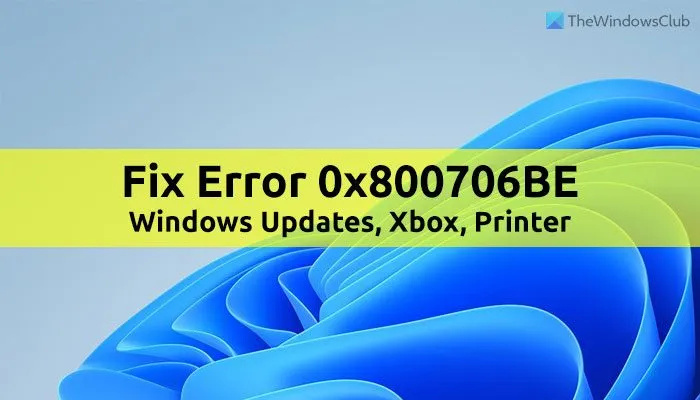 Windows 11/10-এ Windows আপডেট, Xbox বা প্রিন্টারের জন্য 0x800706BE ত্রুটি ঠিক করুন