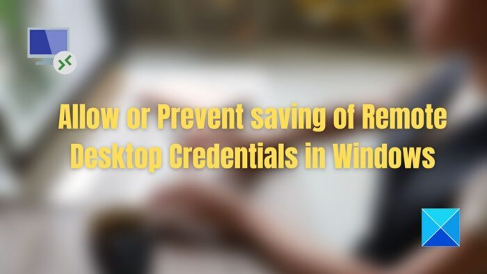 Autoriser ou empêcher l'enregistrement des informations d'identification du bureau à distance dans Windows 11/10