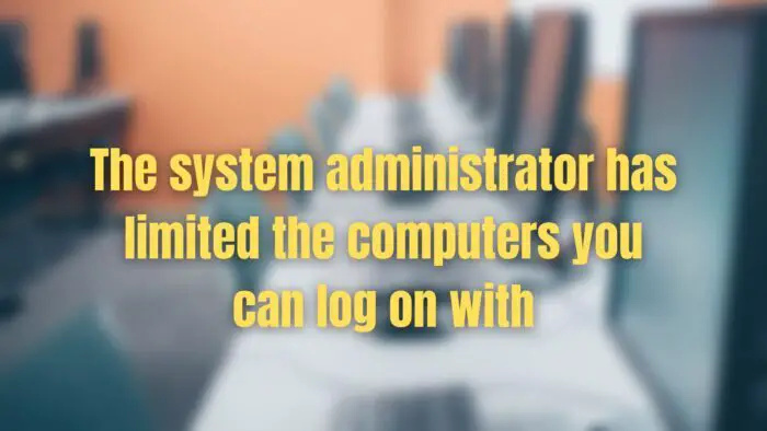 L'administrateur système a limité les ordinateurs avec lesquels vous pouvez vous connecter