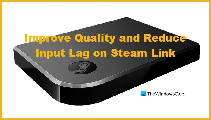 Parandage Steam Linki kvaliteeti ja vähendage sisendi viivitust