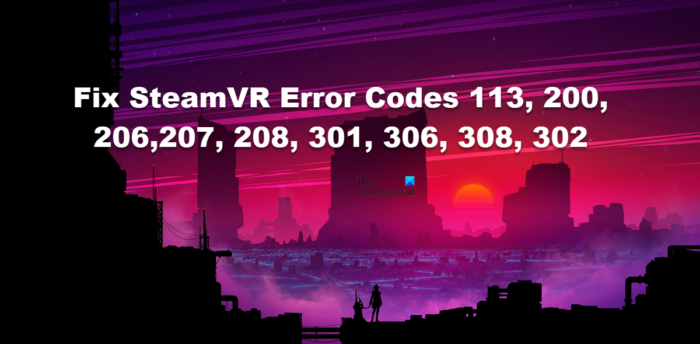 Correction des codes d'erreur SteamVR 113, 200, 206,207, 208, 301, 306, 308, 302