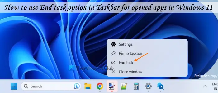   använd alternativet Avsluta uppgift i Aktivitetsfältet för öppnade appar Windows 11