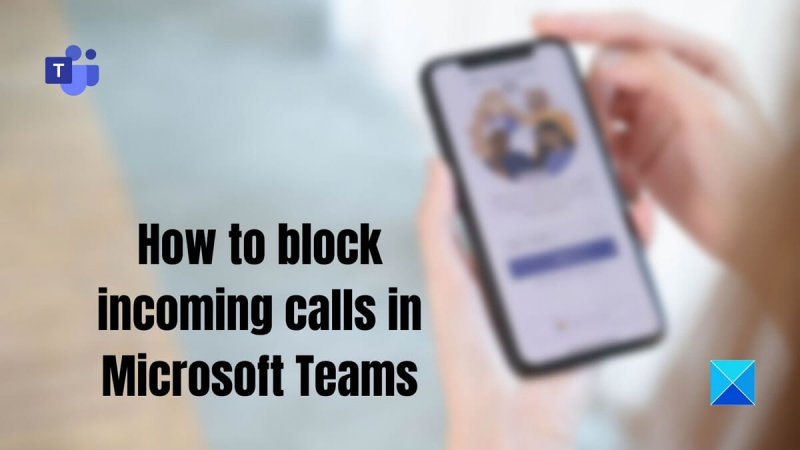 Så här blockerar du inkommande samtal i Microsoft Teams
