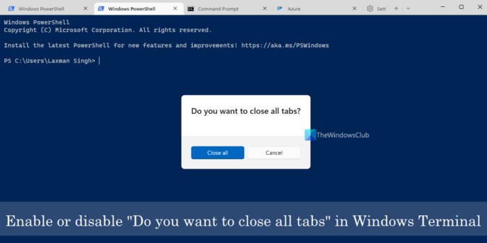 تعطيل هل تريد إغلاق جميع علامات التبويب المطالبة في Windows Terminal