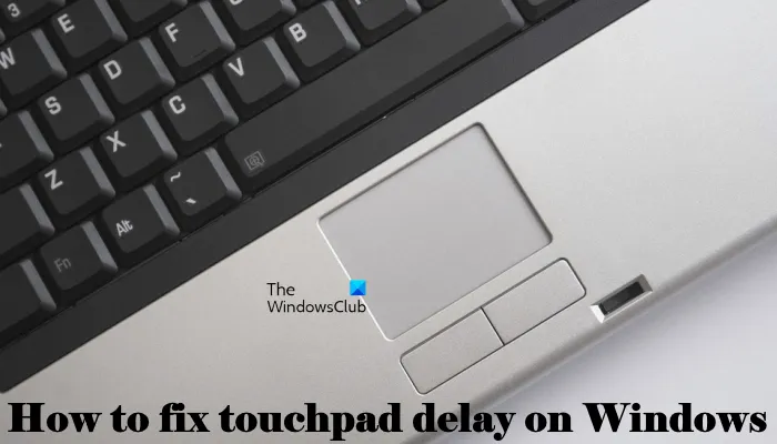 Jak opravit zpoždění touchpadu ve Windows 11/10