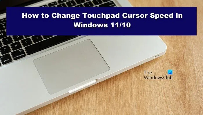 Cómo cambiar la velocidad del cursor del panel táctil en Windows 11/10