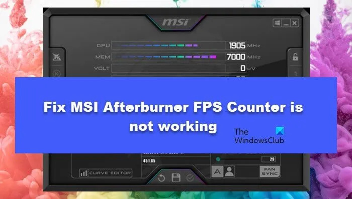 MSI آفٹر برنر FPS کاؤنٹر کام نہیں کر رہا ہے [فکسڈ]