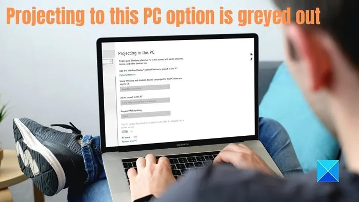 La opción Proyectar a esta PC está atenuada en Windows 11/10