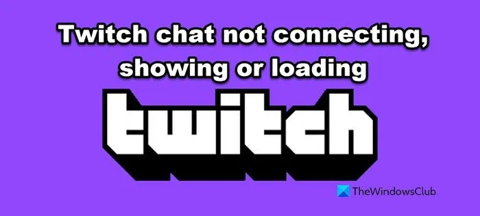   Twitch sohbeti bağlanmıyor, gösterilmiyor veya yüklenmiyor