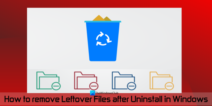 Jak odstranit Leftover Files po odinstalaci ve Windows 11/10