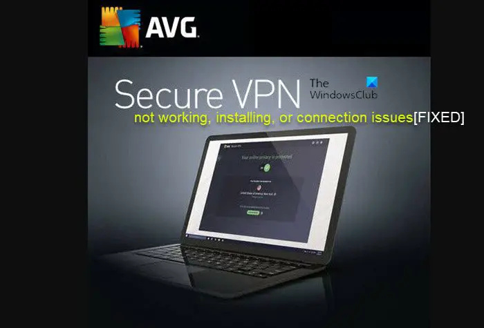 AVG Secure VPN ne fonctionne pas, ne s'installe pas ou ne se connecte pas sur PC