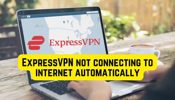 ExpressVPN maakt niet automatisch verbinding met internet