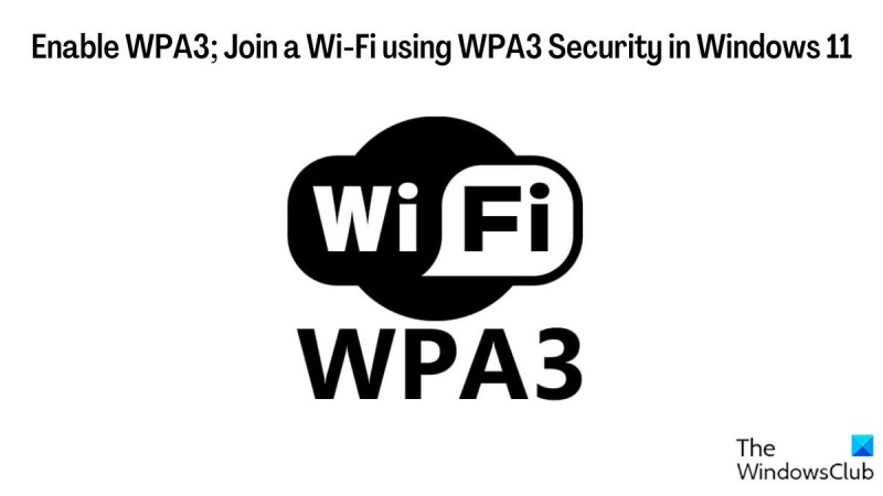 Povolit WPA3; Připojte se k Wi-Fi pomocí zabezpečení WPA3 v systému Windows 11