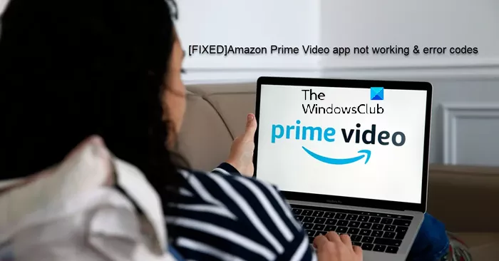 L'application Amazon Prime Video ne fonctionne pas sous Windows 11/10 ? Codes d'erreur avec solutions ici