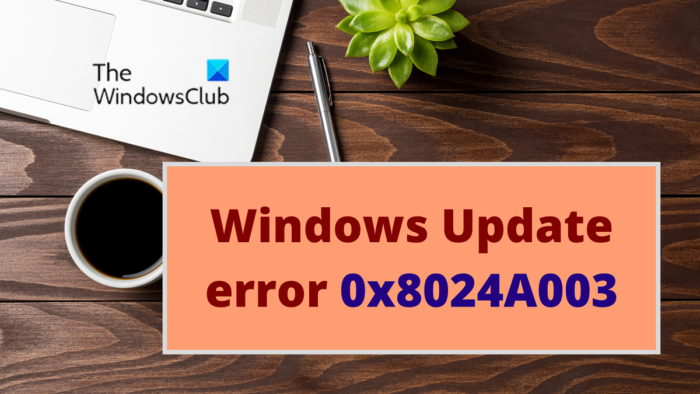Correction de l'erreur de mise à jour Windows 0x8024A003