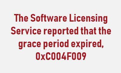 सॉफ्टवेयर लाइसेंसिंग सेवा ने बताया कि अनुग्रह अवधि की अवधि, 0xC004F009 है