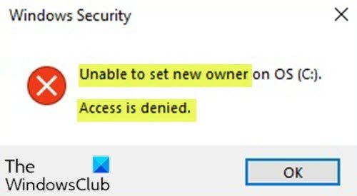 تعذر تعيين مالك جديد على نظام التشغيل ، تم رفض الوصول على نظام التشغيل Windows 10