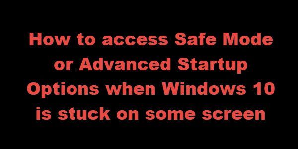Kuinka käyttää vikasietotilaa tai kehittyneitä käynnistysvaihtoehtoja, kun Windows 10 on jumissa joillakin näytöillä