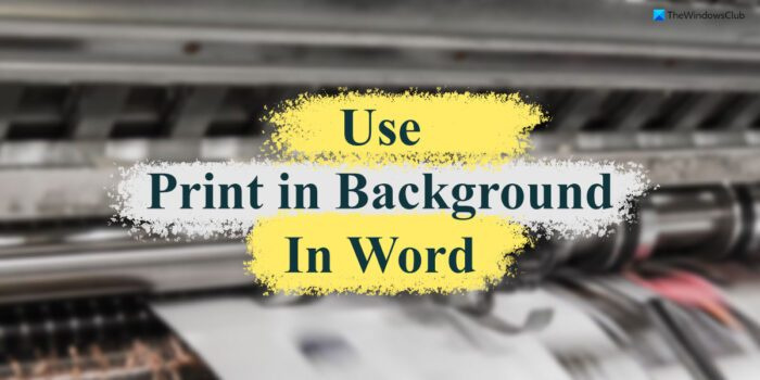 वर्ड में प्रिंट इन बैकग्राउंड फीचर का उपयोग कैसे करें