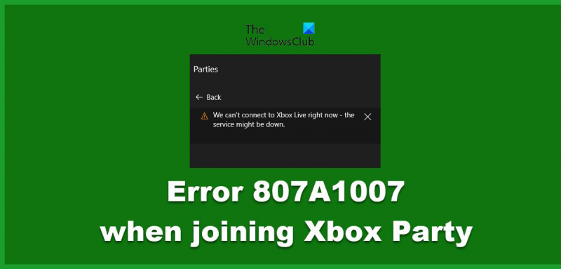 Xbox పార్టీలో చేరినప్పుడు 807A1007 దోషాన్ని పరిష్కరించడం