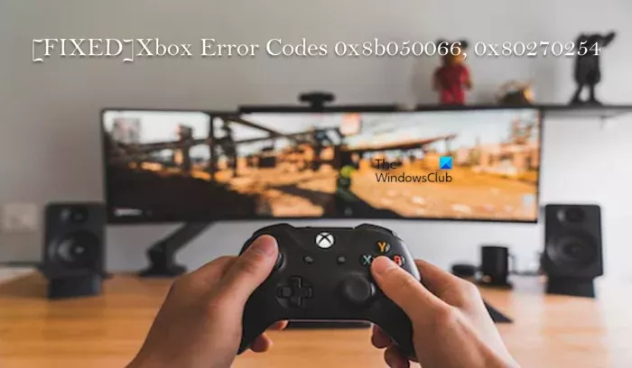 Коригиране на кодове за грешка на Xbox 0x8b050066 или 0x80270254