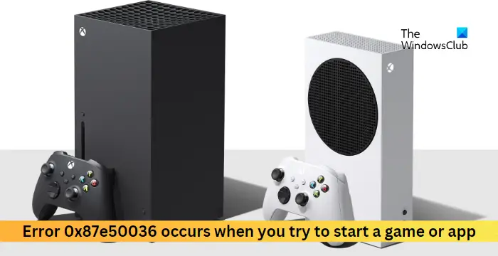 ข้อผิดพลาด 0x87e50036 เมื่อคุณเริ่มเกมหรือแอป Xbox