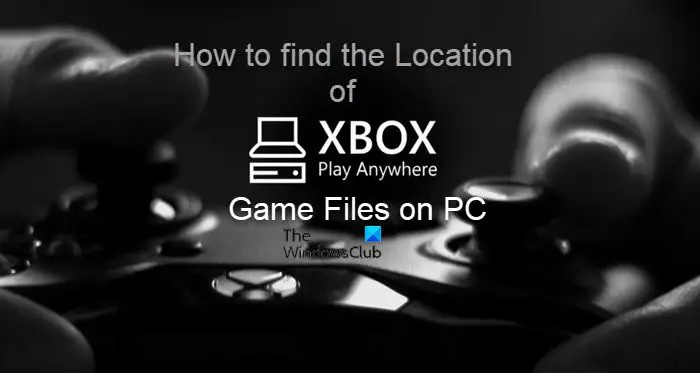 Où se trouvent les fichiers Xbox Play Anywhere sur PC ?