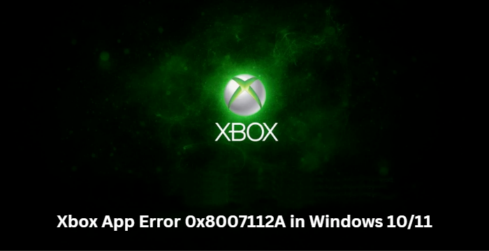 Windows 11/10 पर Xbox ऐप में त्रुटि 0x8007112A ठीक करें