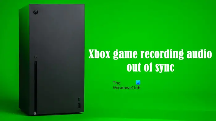   Xbox spēles audio ierakstīšana nav sinhronizēta