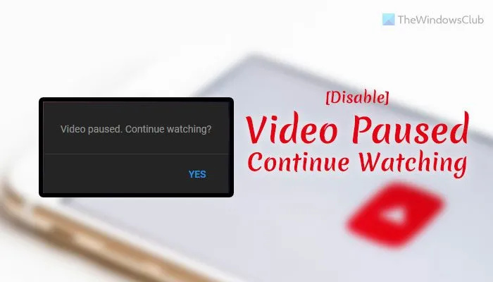 Vidéo YouTube en pause, continuer à regarder ? [Désactiver]
